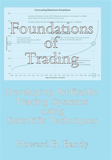Foundations Of Trading Developing Profitable Trading Systems Using Scientific Techniques