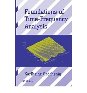 Read Online Foundations Of Time Frequency Analysis Applied And Numerical Harmonic Analysis 