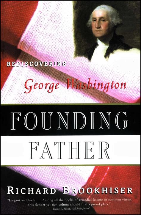Read Online Founding Father Rediscovering George Washington Richard Brookhiser 