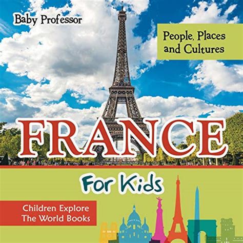 Read Online France For Kids People Places And Cultures Children Explore The World Books 