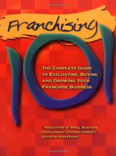 franchising 101 the complete guide to evaluating