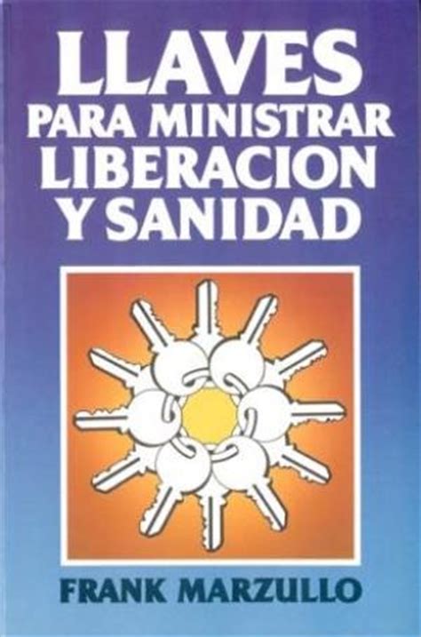 Read Online Frank Marzullo Llaves Para Ministrar Liberacion Y Sanidad Pdf 