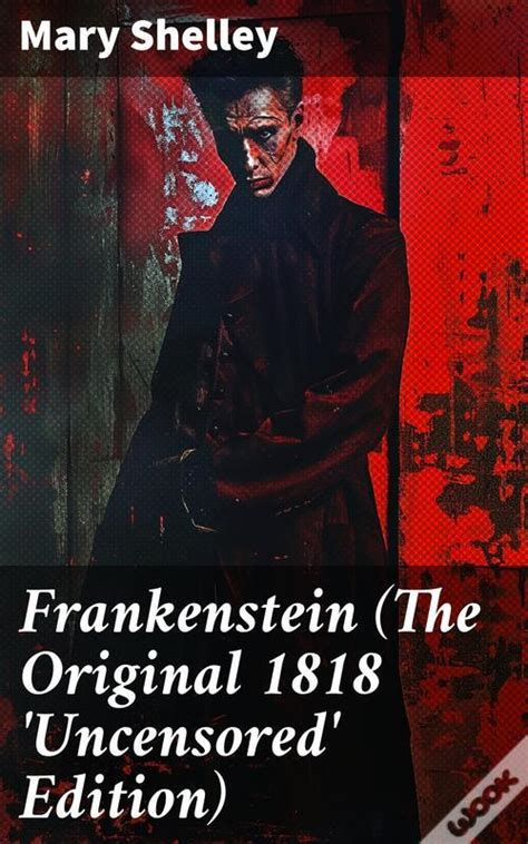 Full Download Frankenstein The Original 1818 Uncensored Edition 