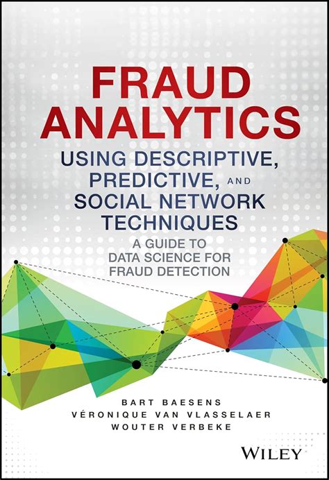 Fraud Analytics Using Descriptive Predictive And Social Network Techniques A Guide To Data Science For Fraud Detection Wiley And Sas Business Series
