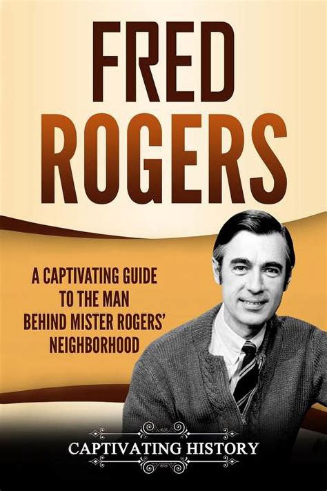 Fred Rogers A Captivating Guide To The Man Behind
