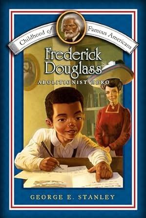 Read Online Frederick Douglass Abolitionist Hero Childhood Of Famous Americans 
