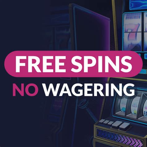 free spins no deposit no wagering uk