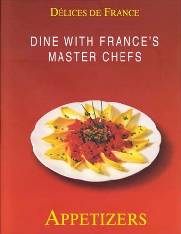 Full Download French Delicacies Appetizers Dine With The Master Chefs Of France 