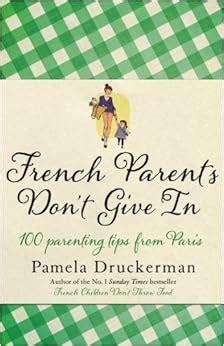 Download French Parents Dont Give In 100 Parenting Tips From Paris 