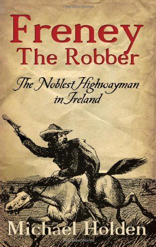 Read Freney The Robber The Noblest Highwayman In Ireland 