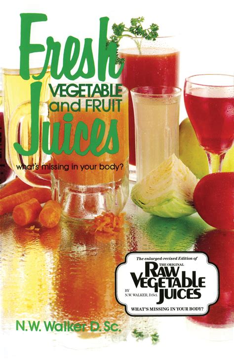 Full Download Fresh Vegetable And Fruit Juices Whats Missing In Your Body 