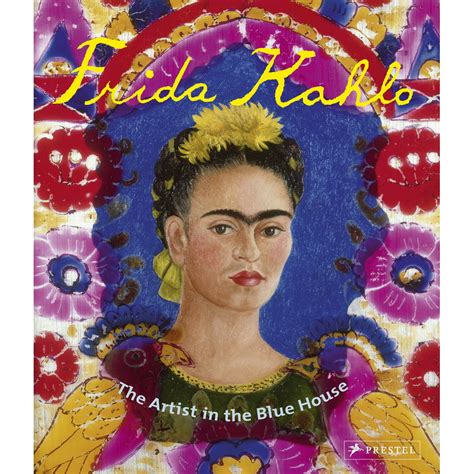 Download Frida Kahlo The Artist In The Blue House 