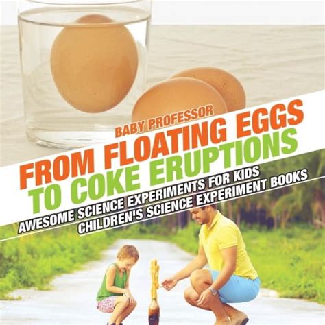 from floating eggs to coke eruptions awesome scie