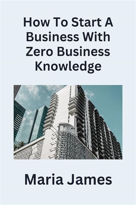 From Zero To Business: How To Start A Business And Raise Millions From Business Plan To Startup Funding