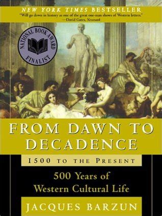 Read From Dawn To Decadence 500 Years Of Western Cultural Life 1500 The Present Jacques Barzun 