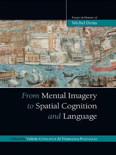 Download From Mental Imagery To Spatial Cognition And Language Essays In Honour Of Michel Denis Psychology Press Festschrift Series By Psychology Press 2012 05 17 