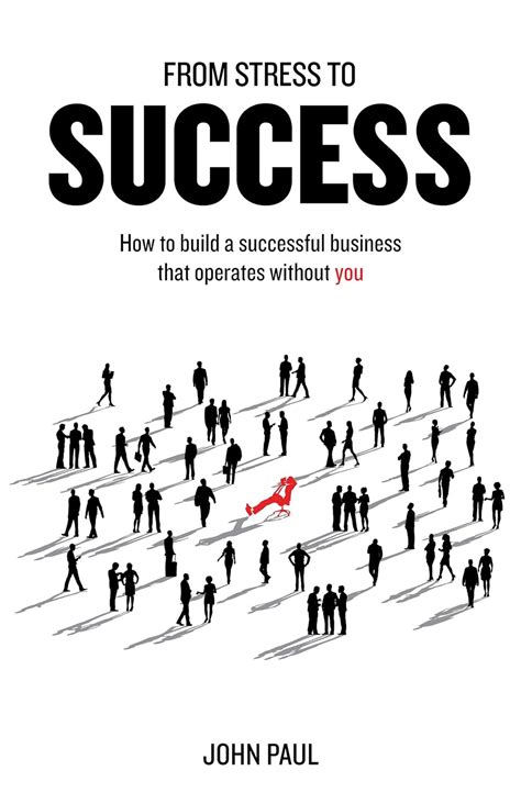 Read Online From Stress To Success How To Build A Successful Business That Operates Without You 