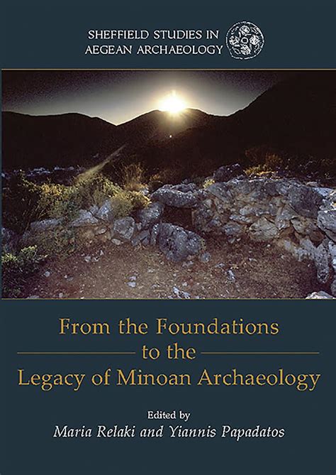 Download From The Foundations To The Legacy Of Minoan Archaeology Studies In Honour Of Professor Keith Branigan Sheffield Studies In Aegean Archaeology 