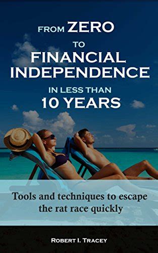 Full Download From Zero To Financial Independence In Less Than 10 Years Tools And Techniques To Escape The Rat Race Quickly 