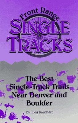 Front Range Single Tracks The Best Single Track Trails Near Denver Boulder By Barnhart Tom February 1 1995 Paperback