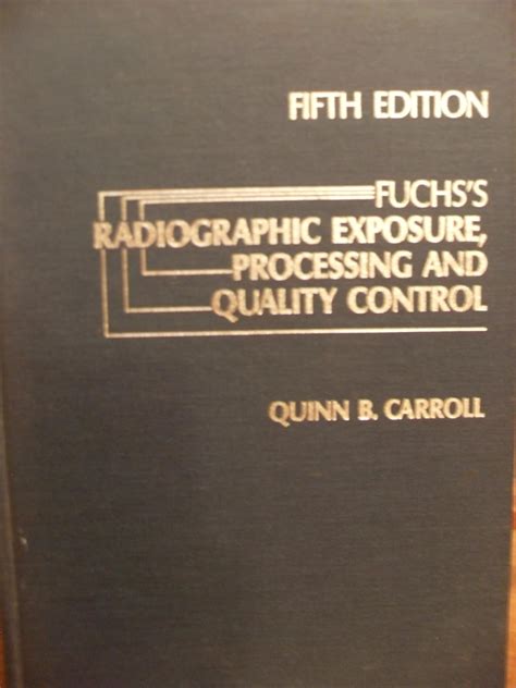 Fuchss Radiographic Exposure Processing And Quality Control