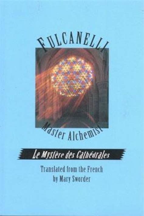 Download Fulcanelli Master Alchemist Le Mystere Des Cathedrales Esoteric Intrepretation Of The Hermetic Symbols Of The Great Work English Version 
