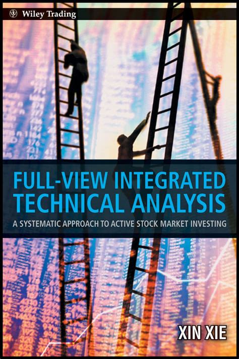 Full View Integrated Technical Analysis A Systematic Approach To Active Stock Market Investing By Xin Xie 2010 11 22