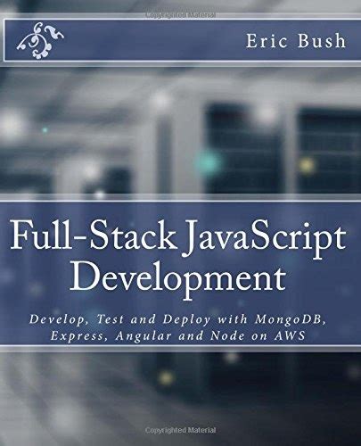 Download Full Stack Javascript Development Develop Test And Deploy With Mongodb Express Angular And Node On Aws 