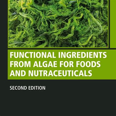 Functional Ingredients From Algae For Foods And Nutraceuticals Woodhead Publishing Series In Food Science Technology And Nutrition
