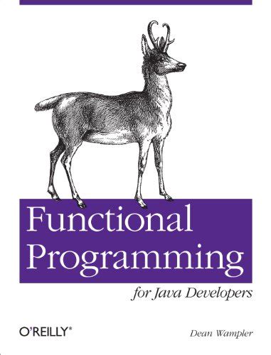Read Functional Programming For Java Developers Tools For Better Concurrency Abstraction And Agility Dean Wampler 
