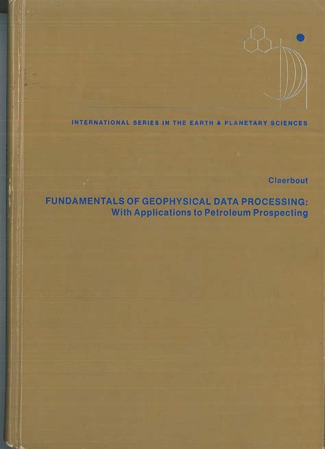 Fundamentals Of Geophysical Data Processing With Applications To Petroleum Prospecting International Series In The Earth And Planetary Sciences
