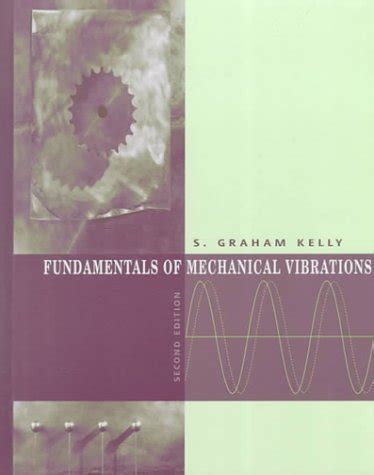 Read Fundamentals Vibrations Graham Kelly Solution Manual 2 