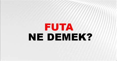 Futa Ne Demek