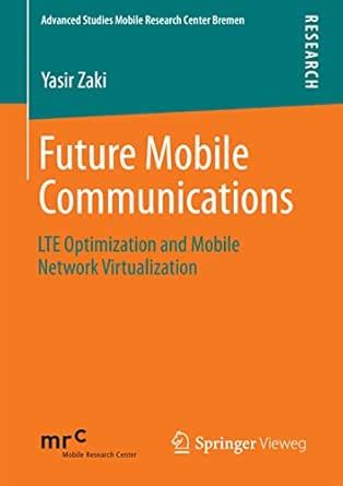 Future Mobile Communications Lte Optimization And Mobile Network Virtualization Advanced Studies Mobile Research Center Bremen
