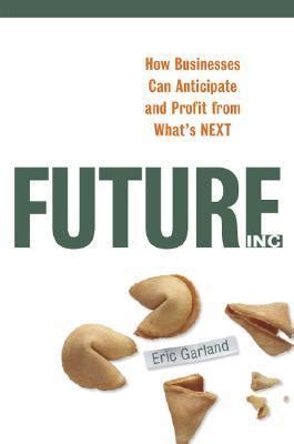 Download Future Inc How Businesses Can Anticipate And Profit From Whats Next 