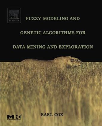 Download Fuzzy Modeling And Genetic Algorithms For Data Mining And Exploration The Morgan Kaufmann Series In Data Management Systems 
