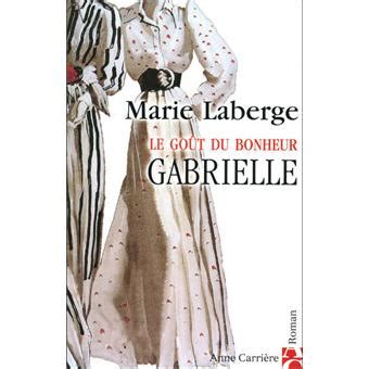 Full Download Gabrielle Le Gout Du Bonheur 1 Marie Laberge 