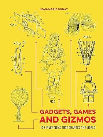 Read Gadgets Games And Gizmos 122 Inventions That Changed The World 