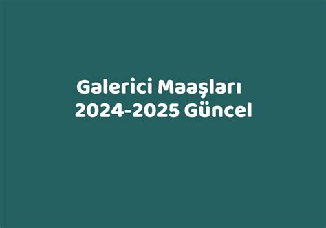 galerici maaşı