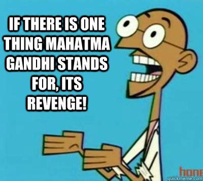 Gandhi Clone High Quotes