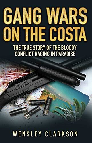 Read Gang Wars On The Costa The True Story Of The Bloody Conflict Raging In Paradise 