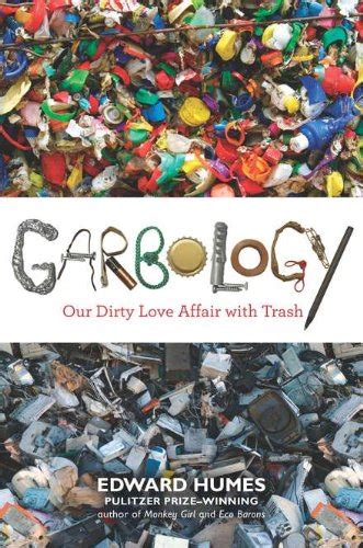 Read Garbology Our Dirty Love Affair With Trash 