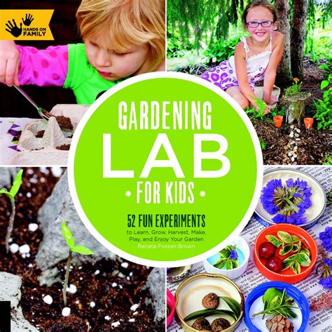 Read Online Gardening Lab For Kids 52 Fun Experiments To Learn Grow Harvest Make Play And Enjoy Your Garden Hands On Family 