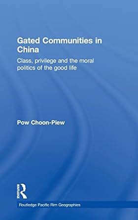 Download Gated Communities In China Class Privilege And The Moral Politics Of The Good Life Routledge Pacific Rim Geographies 
