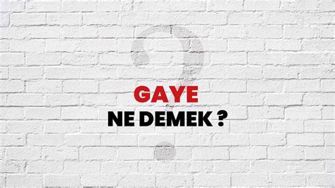 gaye Nedir Ne Demek. 