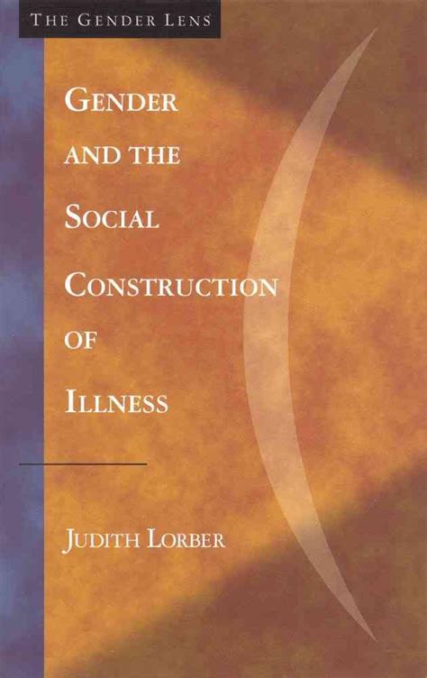 gender and the social construction of illness gender lens series 2nd second edition by judith lorber lisa jean moore published by altamira press 2002