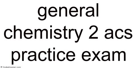 general chemistry 2 acs practice exam