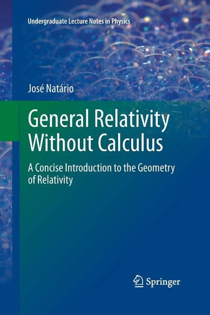 General Relativity Without Calculus A Concise Introduction To The Geometry Of Relativity Undergraduate Lecture Notes In Physics