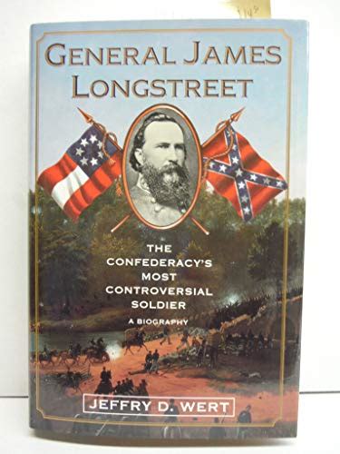 Read General James Longstreet The Confederacys Most Controversial Soldier A Biography 