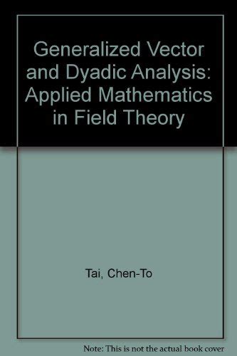 Generalized Vector And Dyadic Analysis Applied Mathematics In Field Theory Ieeeoup Series On Electromagnetic Wave Theory